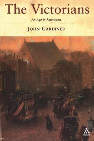 The Victorians: An Age in Retrospect de Dr John Gardiner