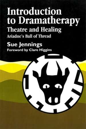 Introduction to Dramatherapy: Theatre and Healing - Ariadne's Ball of Thread de Sue Jennings