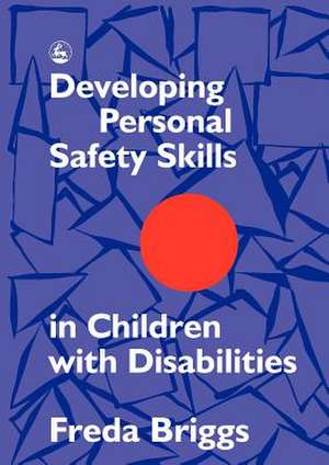 Developing Personal Safety Skills in Children with Disabilities de Freda Briggs