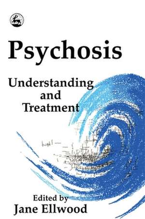 Psychosis: Understanding & Treatment de Jane Ellwood