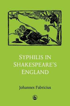 Syphilis in Shakespeare's England de Johannes Fabricius