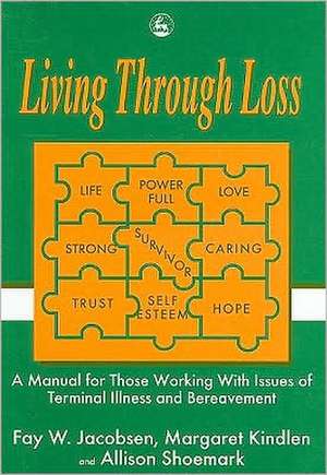 Living Through Loss: A Training Guide for Those Supporting People Facing Loss de Fay W. Jacobsen