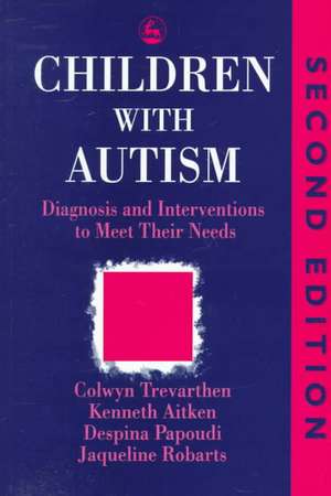 Children with Autism: Diagnosis and Intervention to Meet Their Needs Second Edition de Trevarthen