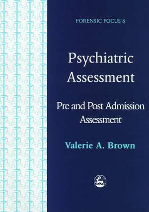 Psychiatric Assessment: A Series of Assessments Designed for Professionals Working with Mentally Disordered de Valerie Anne Brown