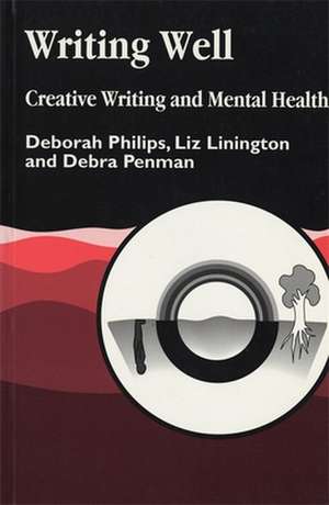 Writing Well: Creative Writing and Mental Health de Deborah Philips