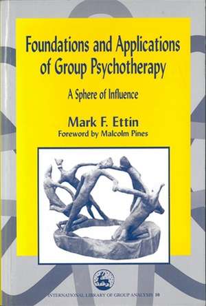 Foundations and Applications of Group Psychotherapy: A Sphere of Influence de Mark F. Ettin