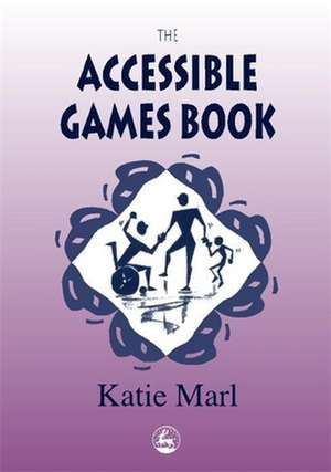 The Accessible Games Book de Katie Marl