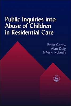 Public Inquiries Into Abuse of Children in Residential Care: A Narrative Approach de Brian Corby