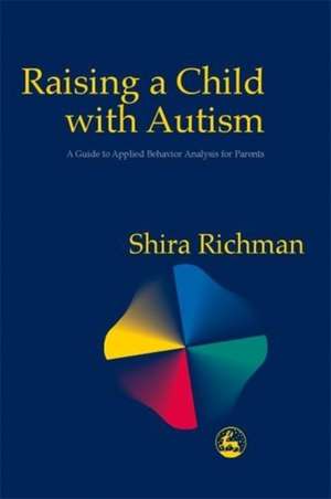 Raising a Child with Autism de Shira Richman