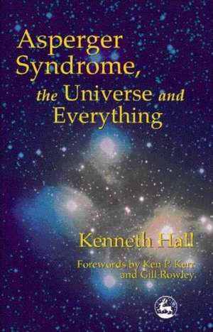 Asperger Syndrome, the Universe and Everything de Kenneth Hall