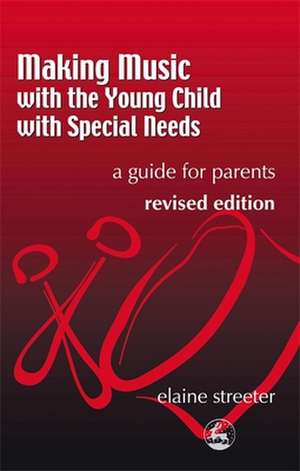 Making Music with the Young Child with Special Needs: A Guide for Parents Second Edition de Elaine Streeter