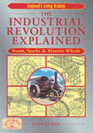 The Industrial Revolution Explained de Stan Yorke