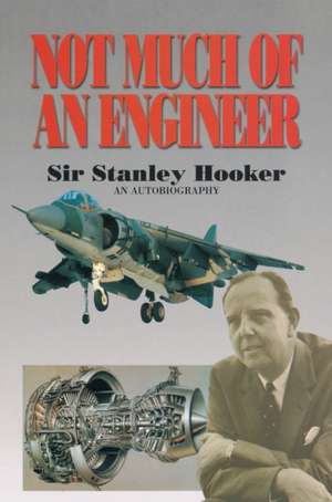 Not Much of an Engineer de Sir Stanley Hooker