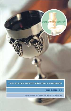 The Lay Eucharistic Minister's Handbook de Ann Tomalak