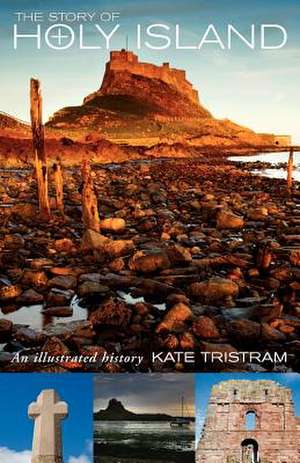 The Story of Holy Island de Kate Tristam