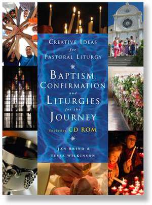 Creative Ideas for Pastoral Liturgy: Baptism, Confirmation and Liturgies for the Journey de Tessa Wilkinson