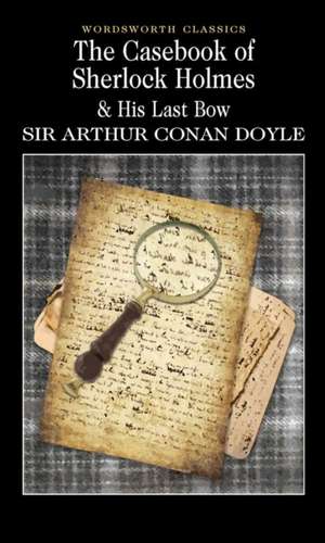 The Casebook of Sherlock Holmes & His Last Bow de Arthur Conan Doyle