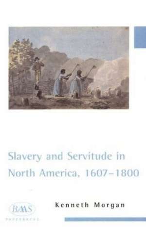 Slavery and Servitude in North America, 1607-1800 de Kenneth Morgan