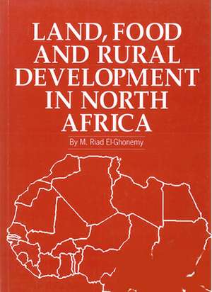 Land, Food and Rural Development in North Africa de M. Riad El-Ghonemy