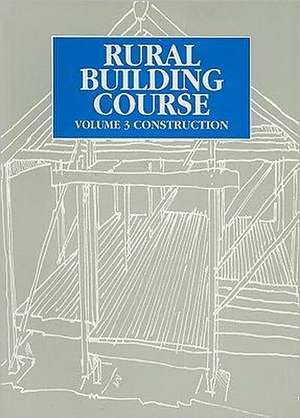 Rural Building Course, Volume Three: Construction de Intermediate Technology Publications