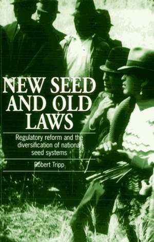 New Seed and Old Laws: Regulatory Reform and the Diversification of National Seed Systems de Robert Tripp