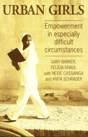 Urban Girls: Empowerment in Especially Difficult Circumstances de Gary Barker