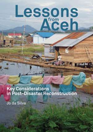 Lessons from Aceh: Key Considerations in Post-Disaster Reconstruction de Jo Da Silva