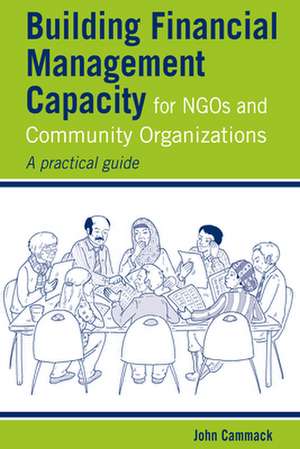 Building Financial Management Capacity for NGOs and Community Organizations de John (Consultant) Cammack