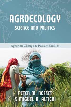 Agroecology: Science and Politics de Peter M Rosset