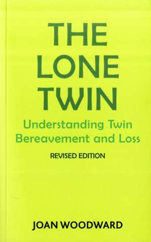 The Lone Twin: Understanding Twin Bereavement and Loss de Joan Woodward