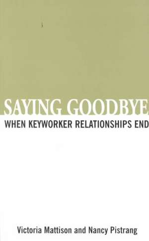 Saying Goodbye: Stories of Separation Between Care Staff and Peopl de Victoria Mattison