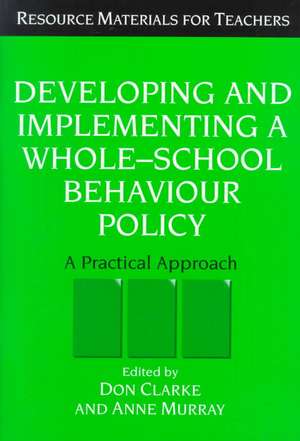 Developing and Implementing a Whole-School Behavior Policy: A Practical Approach de Don Clarke