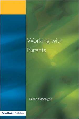 Working with Parents: as Partners in Special Educational Needs de Eileen Gascoigne