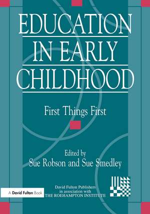 Education in Early Childhood: First Things First de Sue Robson