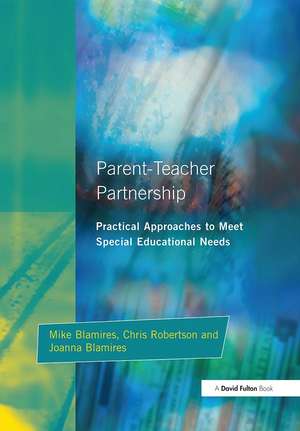 Parent-Teacher Partnership: Practical Approaches to Meet Special Educational Needs de Mike Blamires