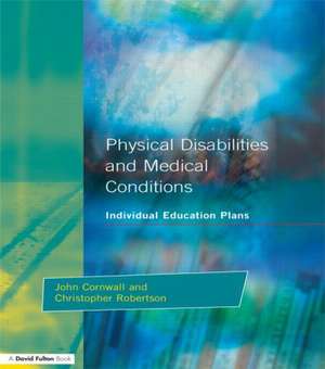 Individual Education Plans Physical Disabilities and Medical Conditions de John Cornwall