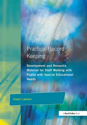 Practical Record Keeping: Development and Resource Material for Staff Working with Pupils with Special Educational Needs de Hazel Lawson