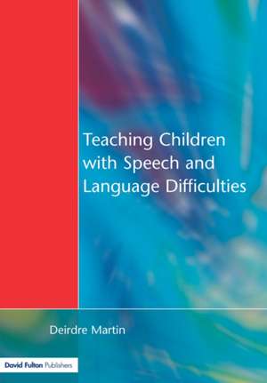 Teaching Children with Speech and Language Difficulties de Deirdre Martin