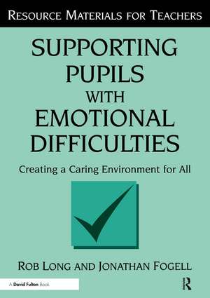 Supporting Pupils with Emotional Difficulties: Creating a Caring Environment for All de Rob Long