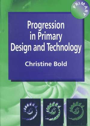 Progression in Primary Design and Technology de Christine Bold