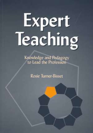 Expert Teaching: Knowledge and Pedagogy to Lead the Profession de Rosie Bisset Turner