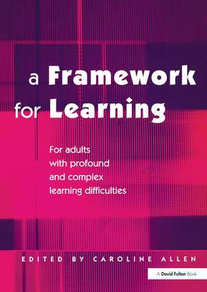 A Framework for Learning: For Adults with Profound and Complex Learning Difficulties de Caroline Allen