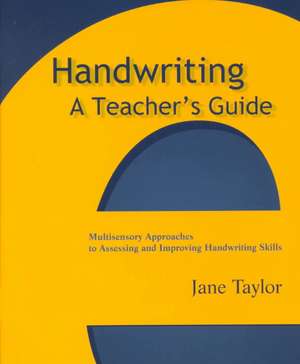 Handwriting: Multisensory Approaches to Assessing and Improving Handwriting Skills de Jane Taylor