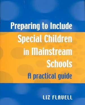 Preparing to Include Special Children in Mainstream Schools: A Practical Guide de Liz Flavell