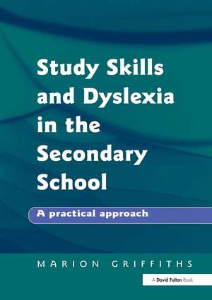 Study Skills and Dyslexia in the Secondary School: A Practical Approach de Marion Griffiths