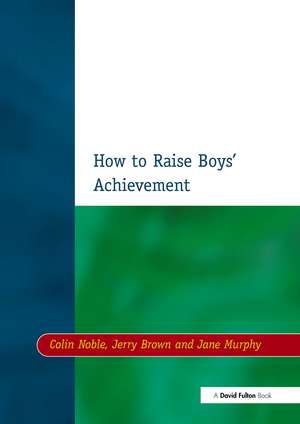 How to Raise Boys' Achievement de Colin Noble