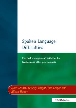 Spoken Language Difficulties: Practical Strategies and Activities for Teachers and Other Professionals de Lynn Stuart