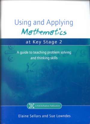 Using and Applying Mathematics at Key Stage 2: A Guide to Teaching Problem Solving and Thinking Skills de Elaine Sellars