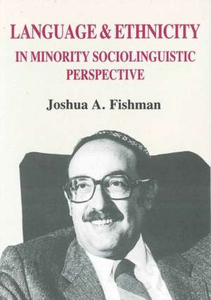 Language & Ethnicity in Minority Sociolinguistic Perspective de Joshua A. Fishman