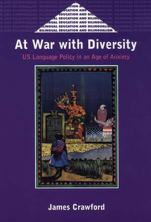 At War with Diversity: U.S. Language Policy in an Age of Anxiety de James Crawford